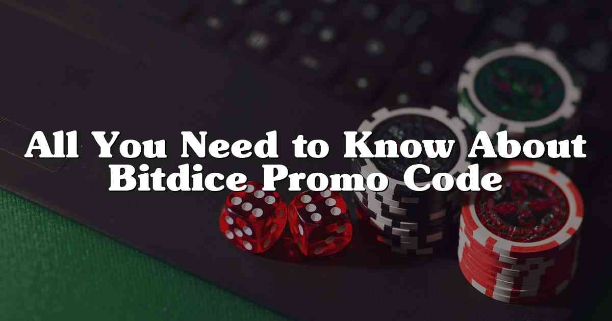 All You Need to Know About Bitdice Promo Code