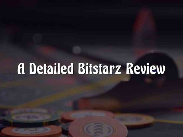 A Detailed Bitstarz Review
