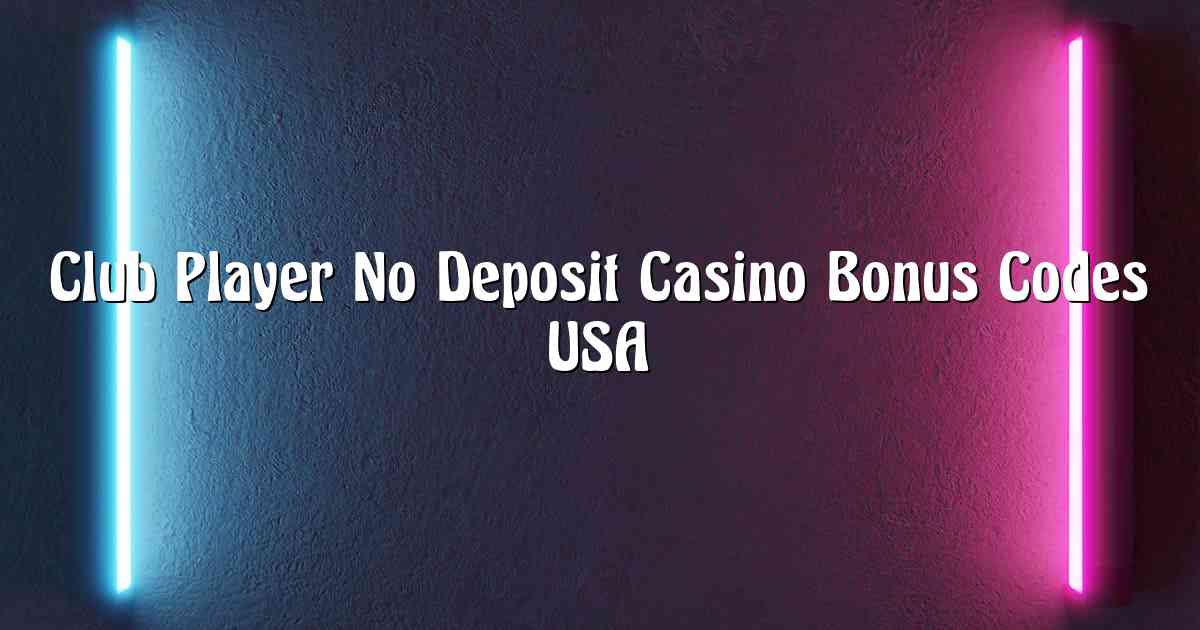 Club Player No Deposit Casino Bonus Codes USA