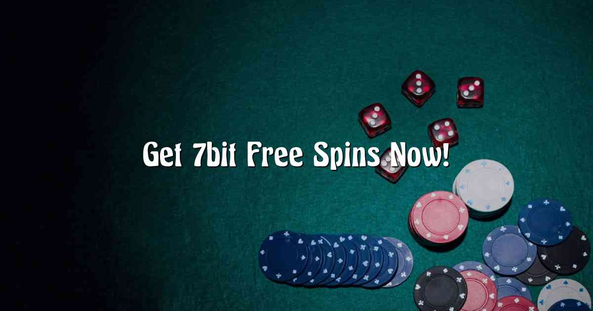 Get 7bit Free Spins Now!