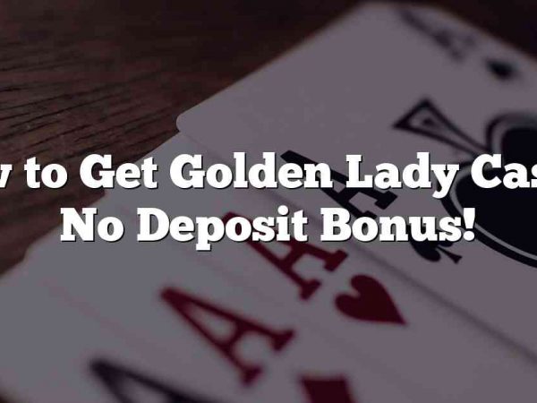 How to Get Golden Lady Casino No Deposit Bonus!