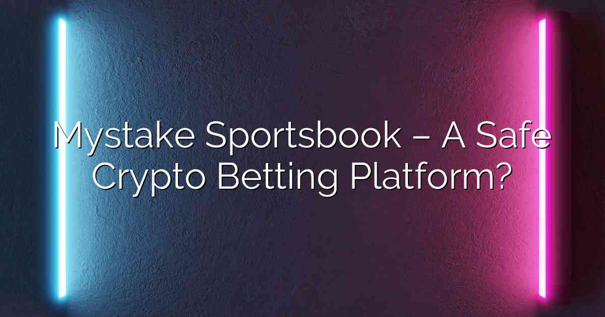 Mystake Sportsbook – A Safe Crypto Betting Platform?