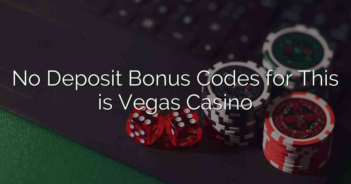 No Deposit Bonus Codes for This is Vegas Casino