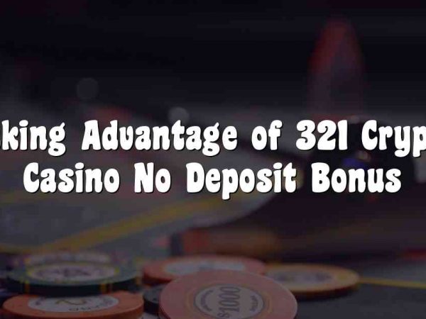 Taking Advantage of 321 Crypto Casino No Deposit Bonus