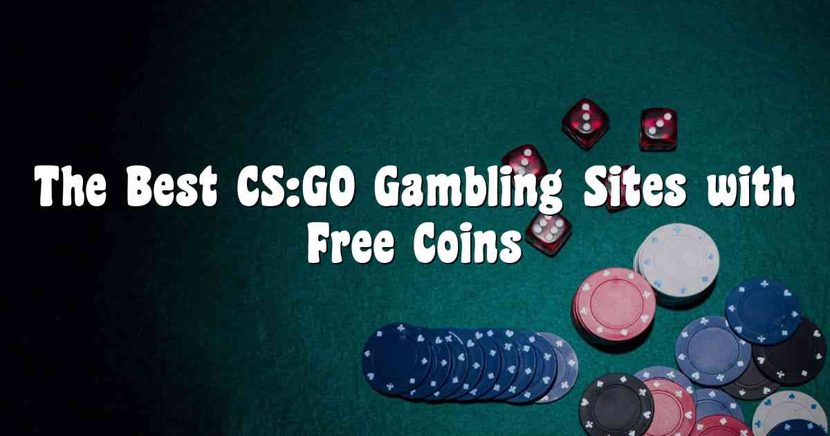 The Best CS:GO Gambling Sites with Free Coins