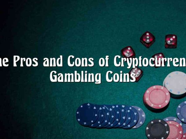 The Pros and Cons of Cryptocurrency Gambling Coins