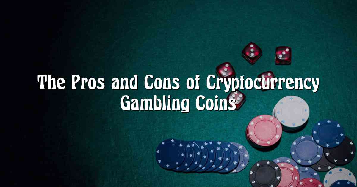 The Pros and Cons of Cryptocurrency Gambling Coins