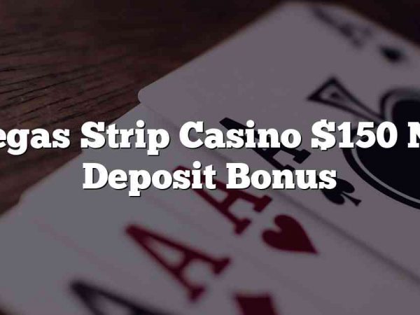 Vegas Strip Casino $150 No Deposit Bonus