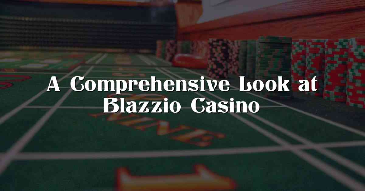 A Comprehensive Look at Blazzio Casino