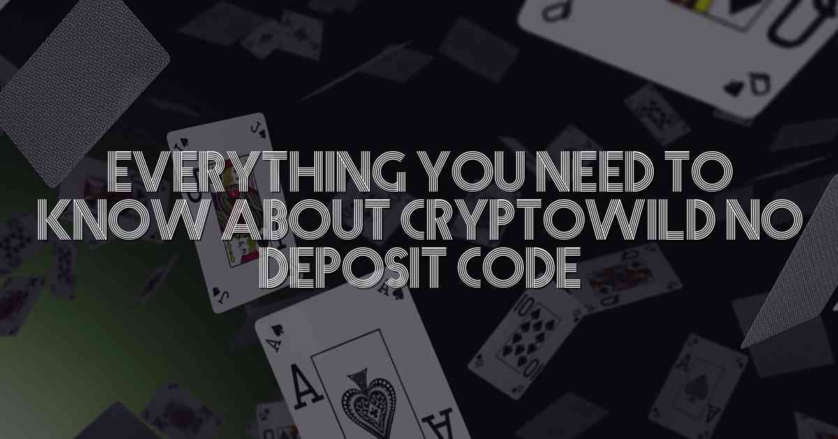 Everything You Need to Know About Cryptowild No Deposit Code