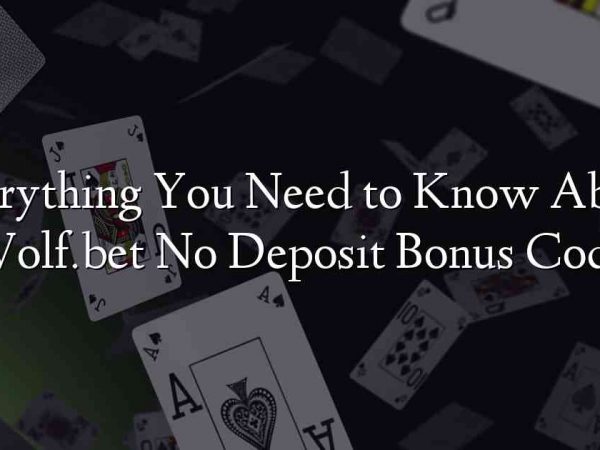 Everything You Need to Know About Wolf.bet No Deposit Bonus Code