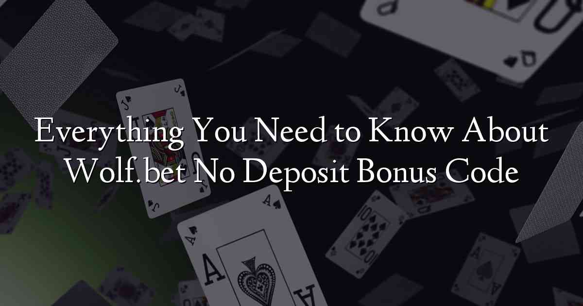 Everything You Need to Know About Wolf.bet No Deposit Bonus Code