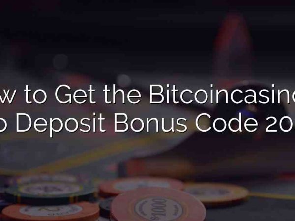 How to Get the Bitcoincasino.io No Deposit Bonus Code 2023