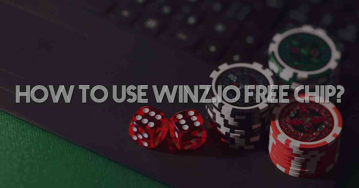 How to Use Winz.io Free Chip?