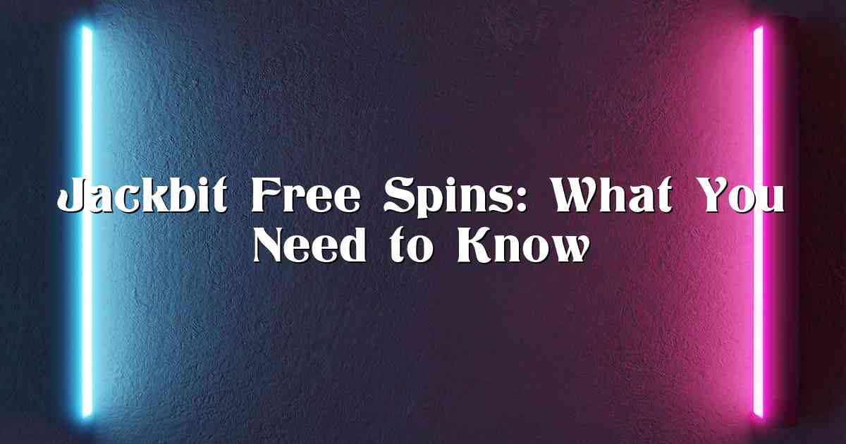 Jackbit Free Spins: What You Need to Know