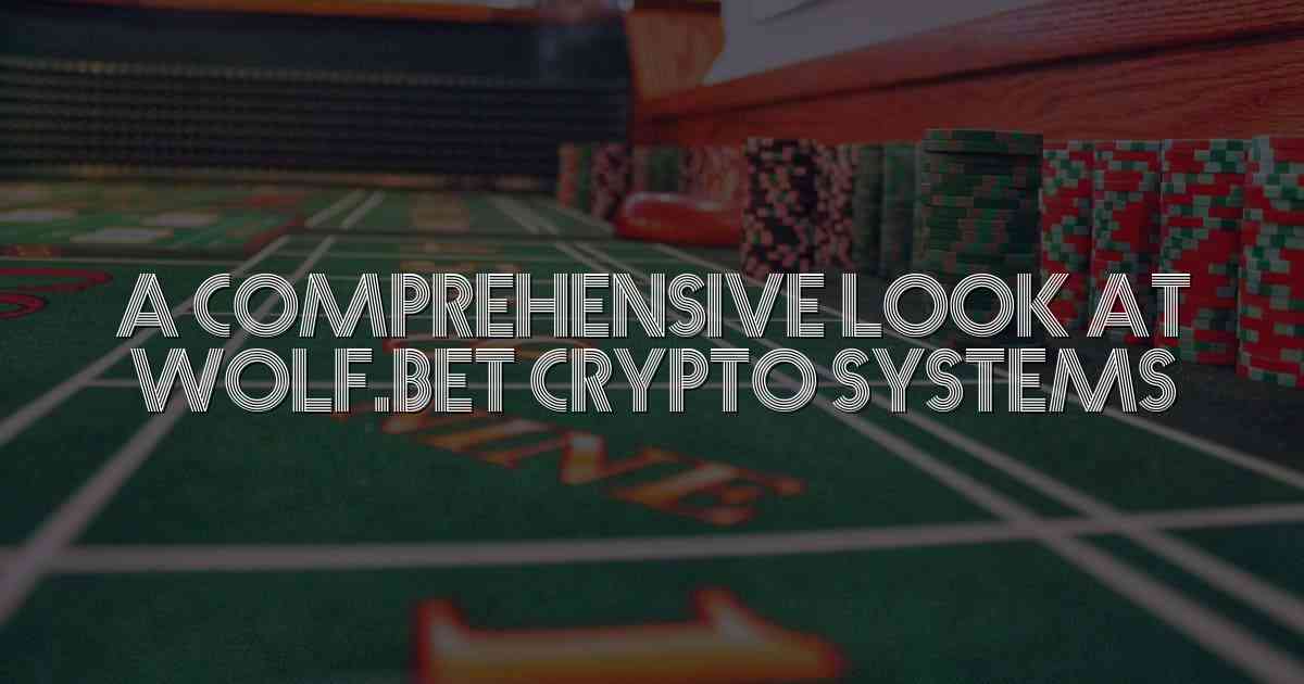 A Comprehensive Look at Wolf.bet Crypto Systems