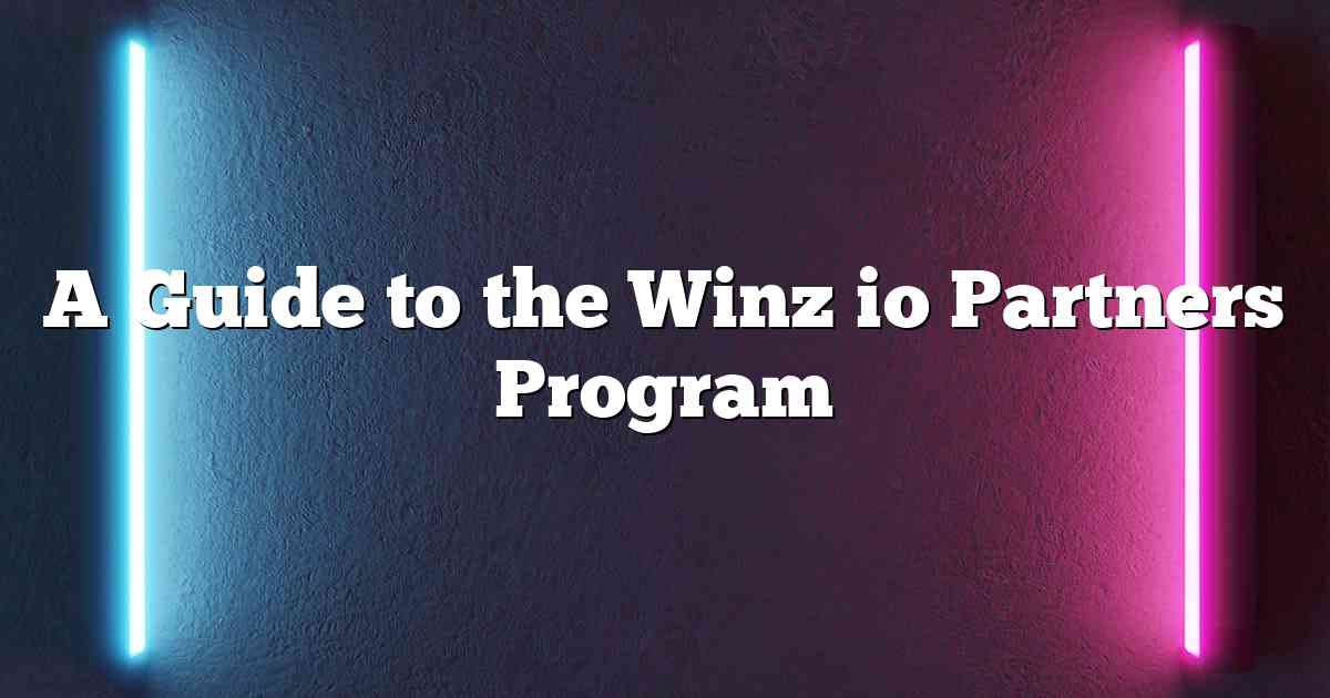 A Guide to the Winz io Partners Program