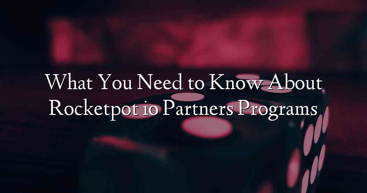 What You Need to Know About Rocketpot io Partners Programs