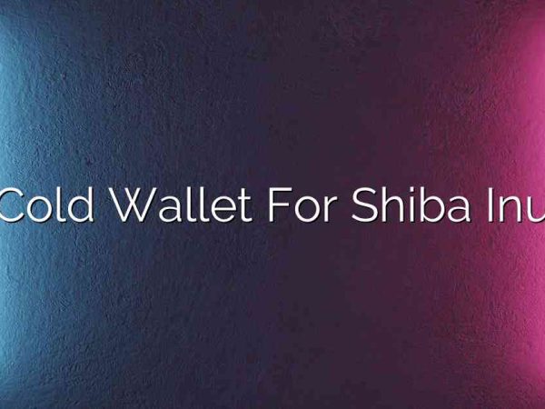 Cold Wallet For Shiba Inu