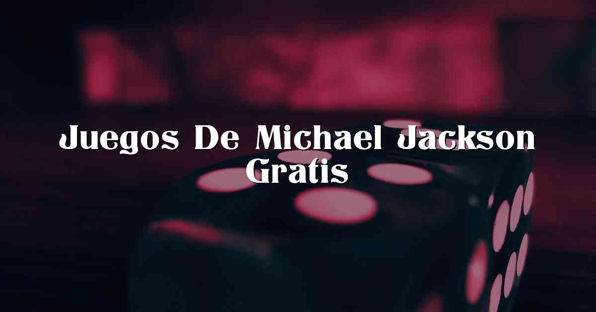 Juegos De Michael Jackson Gratis
