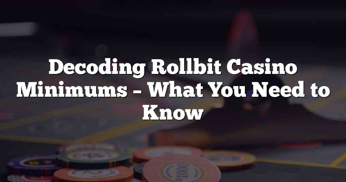 Decoding Rollbit Casino Minimums – What You Need to Know