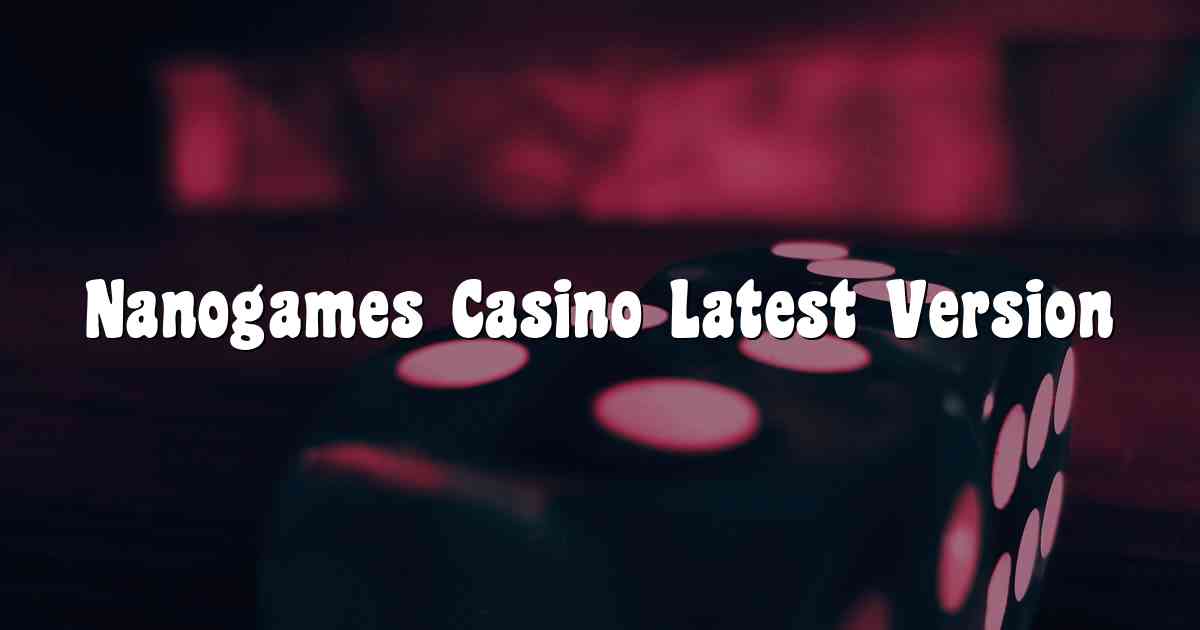 Nanogames Casino Latest Version