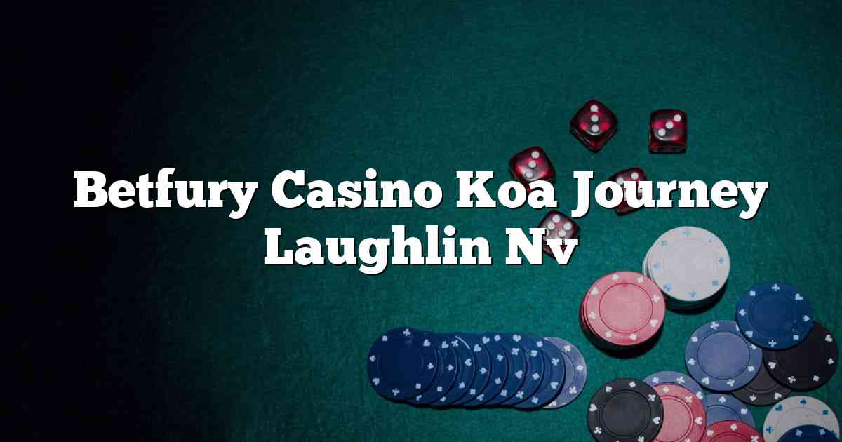 Betfury Casino Koa Journey Laughlin Nv