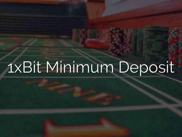 1xBit Minimum Deposit