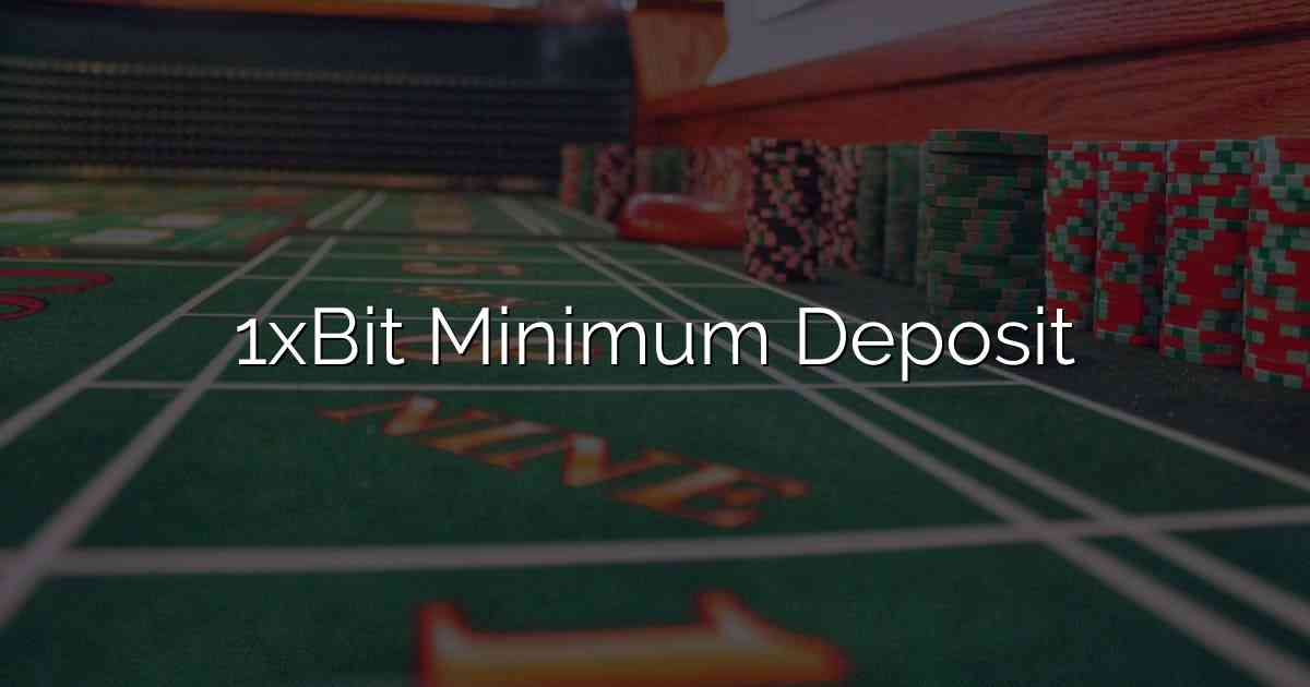 1xBit Minimum Deposit