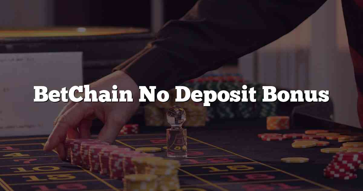 BetChain No Deposit Bonus