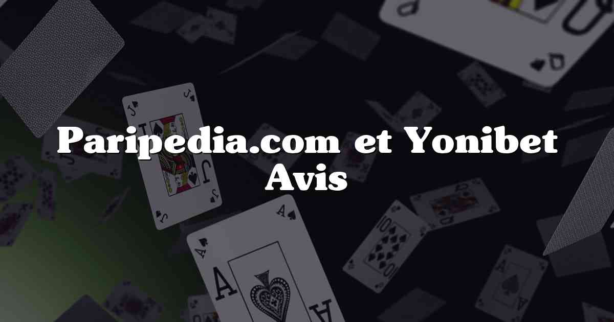 Paripedia.com et Yonibet Avis