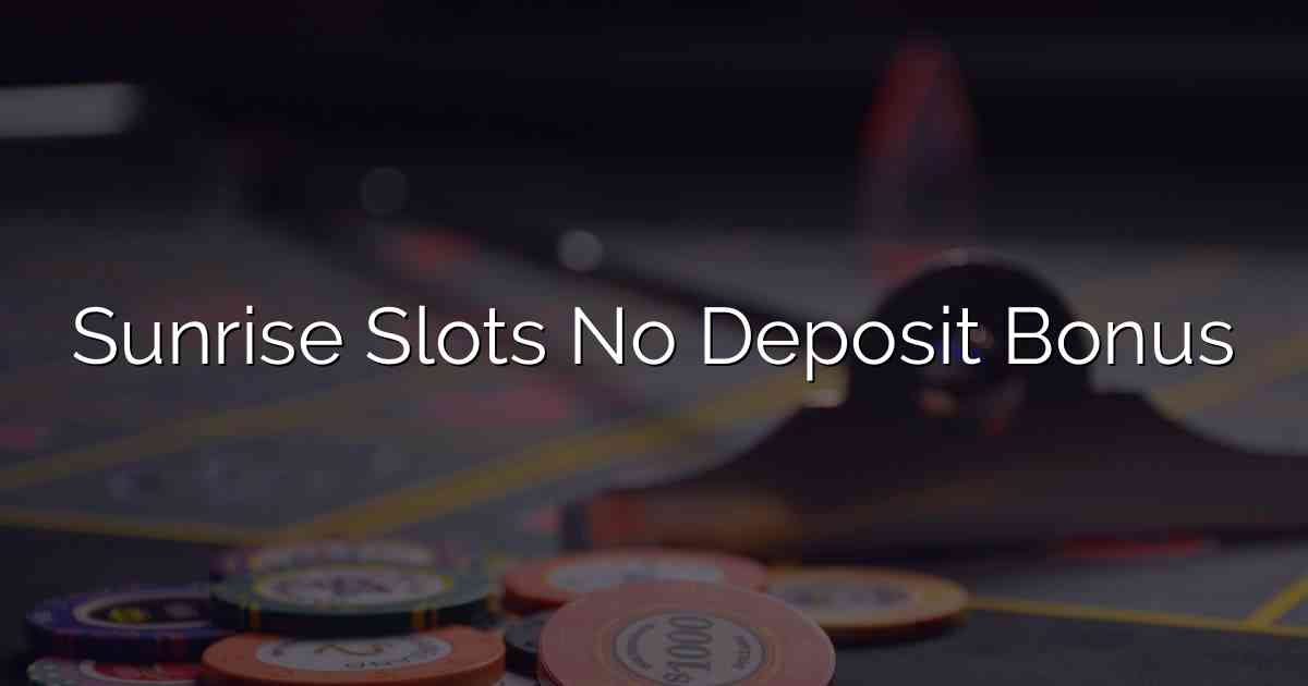 Sunrise Slots No Deposit Bonus