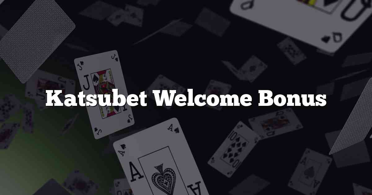Katsubet Welcome Bonus